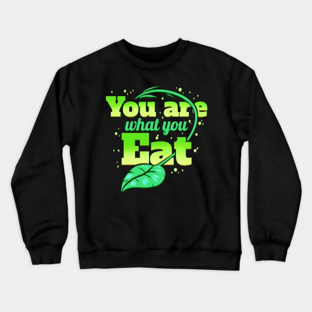 You Are What You Eat, Veggies Vegetarians Go Vegan Crewneck Sweatshirt by SinBle